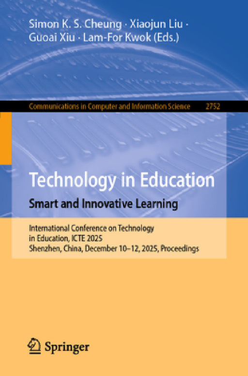 Technology in Education. Smart and Innovative Learning: International Conference on Technology in Education, Icte 2025, Shenzhen, China, December 10-1 by Simon K. S. Cheung, Xiaojun Liu, Guoai Xu