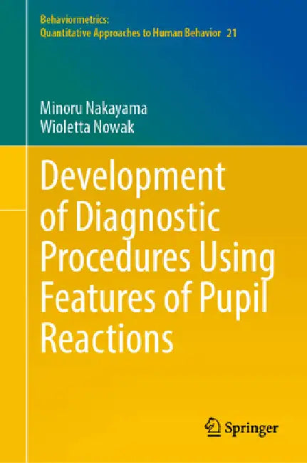 Development of Diagnostic Procedures Using Features of Pupil Reactions by Minoru Nakayama, Wioletta Nowak