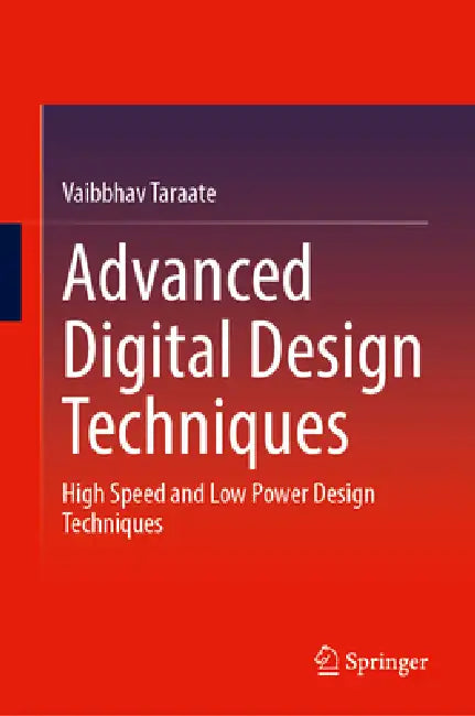 Advanced Digital Design Techniques: High Speed and Low Power Design Techniques by Vaibbhav Taraate