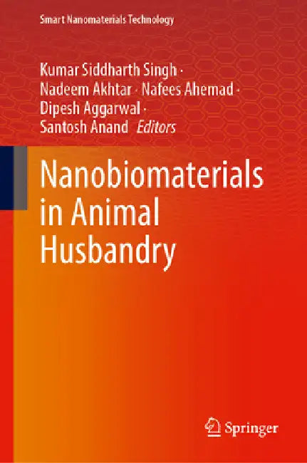 Nanobiomaterials in Animal Husbandry by Kumar Siddharth Singh, Nadeem Akhtar, Nafees Ahemad