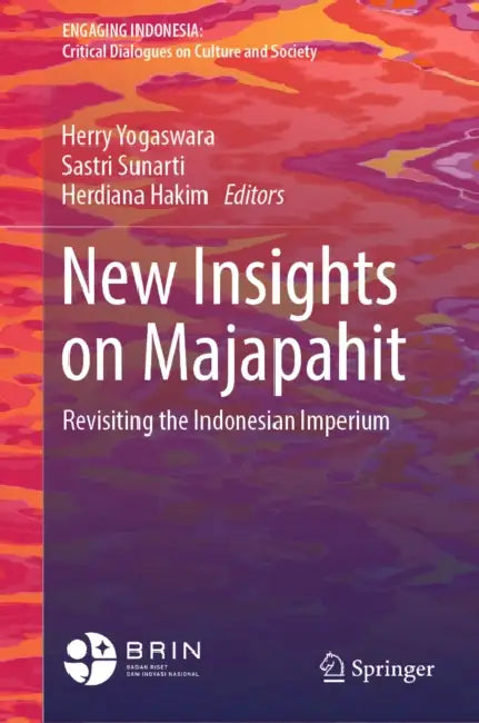 New Insights on Majapahit: Revisiting the Indonesian Imperium by Herry Yogaswara, Sastri Sunarti, Herdiana Hakim