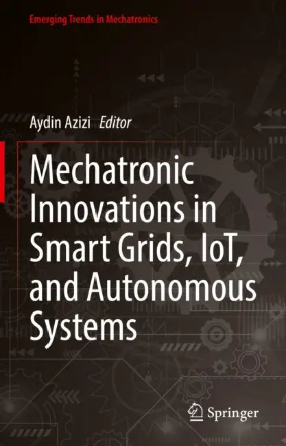 Mechatronic Innovations in Smart Grids, Iot, and Autonomous Systems by Aydin Azizi
