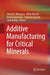 Additive Manufacturing for Critical Minerals by Suresh K. Bhargava