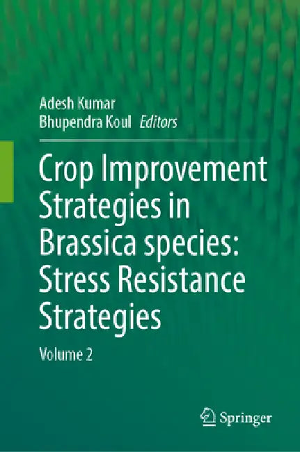 Crop Improvement Strategies in Brassica Species: Stress Resistance Strategies: Volume 2 by Adesh Kumar, Bhupendra Koul