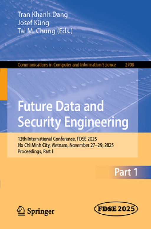 Future Data and Security Engineering: 12th International Conference, Fdse 2025, Ho CHI Minh City, Vietnam, November 27-29, 2025, Proceedings, Part I by Tran Khanh Dang, Josef Küng, Tai M. Chung