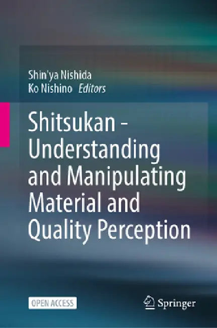 Shitsukan--Understanding and Manipulating Material and Quality Perception by Shin'ya Nishida, Ko Nishino