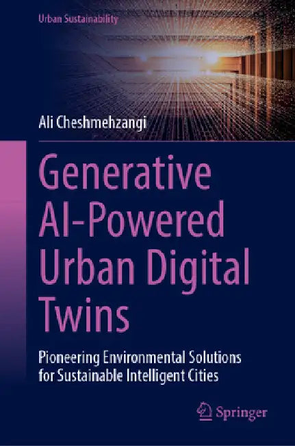 Generative AI-Powered Urban Digital Twins: Pioneering Environmental Solutions for Sustainable Intelligent Cities by Ali Cheshmehzangi