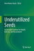 Underutilized Seeds: Sustainable Solutions for Health, Industry, and Environment by Arun Kumar Gupta