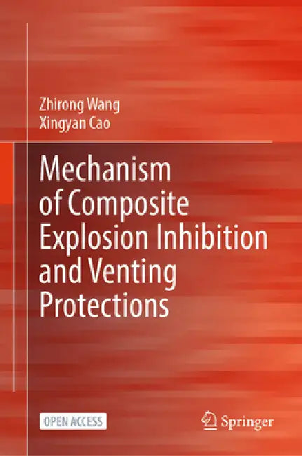 Mechanism of Composite Explosion Inhibition and Venting Protections by Zhirong Wang, Xingyan Cao