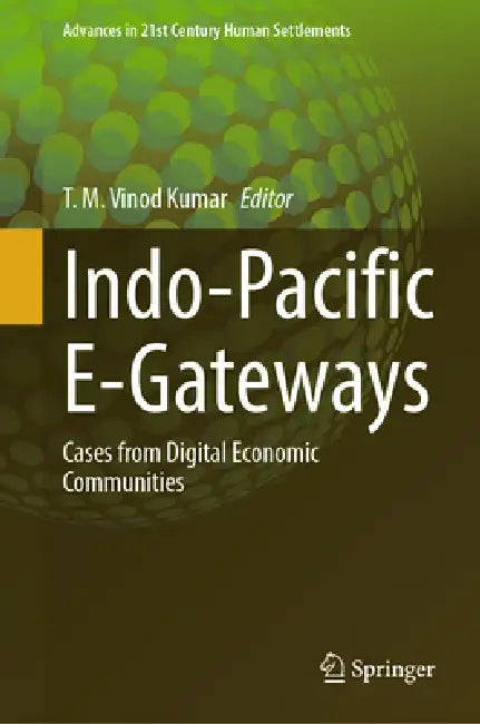 Indo-Pacific E-Gateways: Cases from Digital Economic Communities by T. M. Vinod Kumar