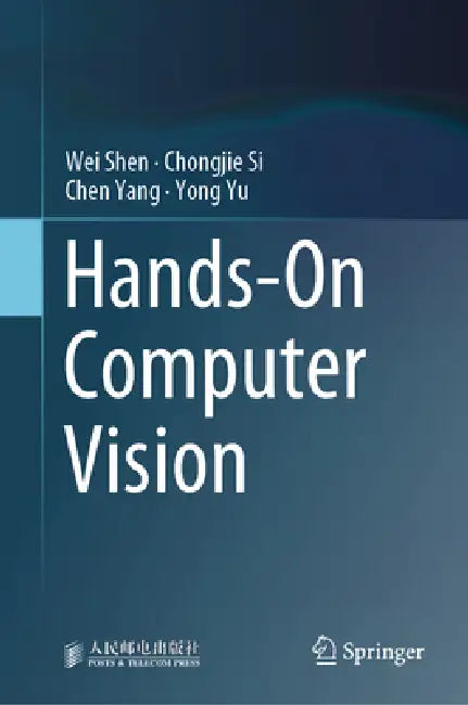 Hands-On Computer Vision by Wei Shen, Chongjie Si, Chen Yang