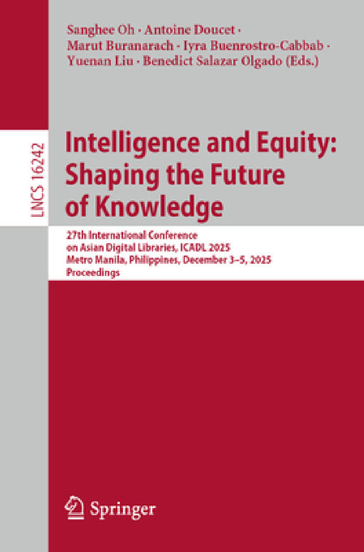 Intelligence and Equity: Shaping the Future of Knowledge: 27th International Conference on Asian Digital Libraries, Icadl 2025, Metro Manila, Philippi by Sanghee Oh, Antoine Doucet, Marut Buranarach