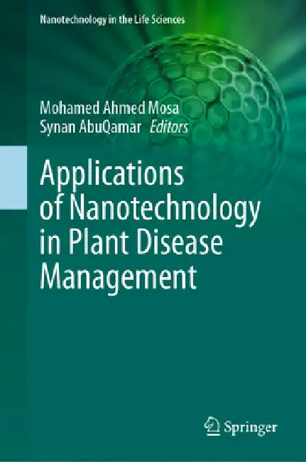 Applications of Nanotechnology in Plant Disease Management by Mohamed Ahmed Mosa, Synan Abuqamar