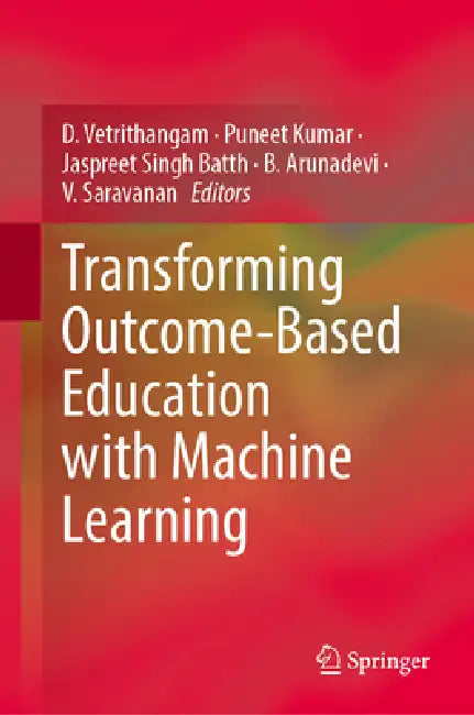 Transforming Outcome-Based Education with Machine Learning by D. Vetrithangam, Puneet Kumar, Jaspreet Singh Batth