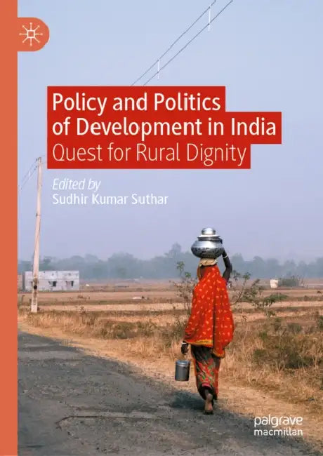 Policy and Politics of Development in India: Quest for Rural Dignity by Sudhir Kumar Suthar