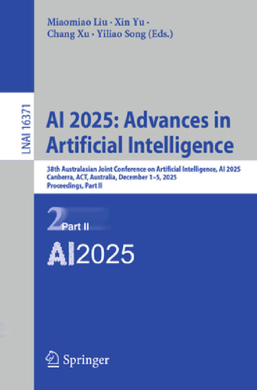AI 2025: Advances in Artificial Intelligence: 38th Australasian Joint Conference on Artificial Intelligence, AI 2025, Canberra, Act, Australia, Decemb by Miaomiao Liu, Xin Yu, Chang Xu