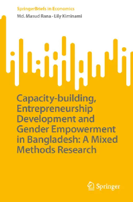 Capacity-Building, Entrepreneurship Development and Gender Empowerment in Bangladesh: A Mixed Methods Research by MD Masud Rana, Lily Kiminami
