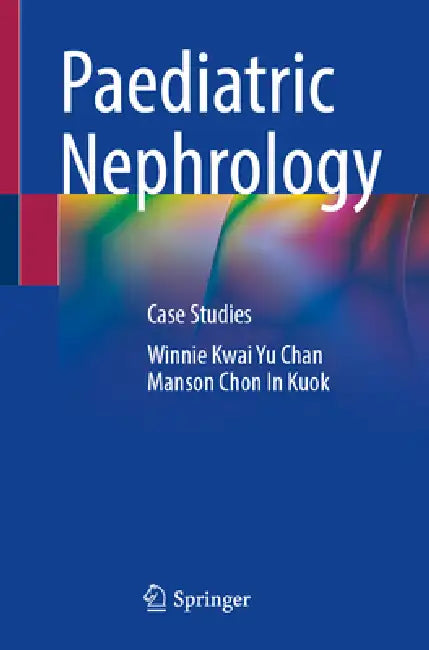 Paediatric Nephrology: Case Studies by Winnie Kwai Yu Chan, Manson Chon in Kuok
