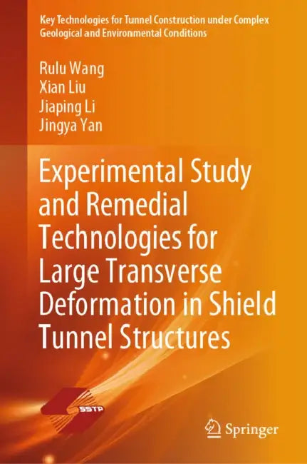Experimental Study and Remedial Technologies for Large Transverse Deformation in Shield Tunnel Structures by Rulu Wang, Xian Liu, Jiaping Li