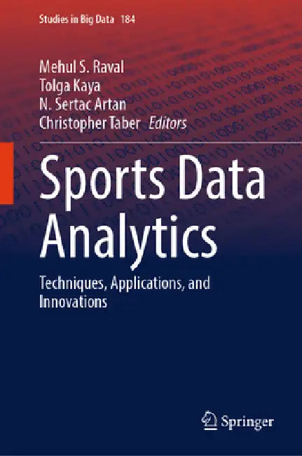 Sports Data Analytics: Techniques, Applications, and Innovations by Mehul S. Raval, Tolga Kaya, N. Sertac Artan