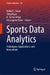 Sports Data Analytics: Techniques, Applications, and Innovations by Mehul S. Raval, Tolga Kaya, N. Sertac Artan