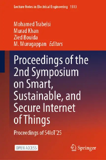 Proceedings of the 2nd Symposium on Smart, Sustainable, and Secure Internet of Things: Proceedings of S4iot'25 by Mohamed Trabelsi