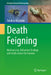Death Feigning: Mechanisms, Behavioral Ecology and Implications for Humans by Takahisa Miyatake