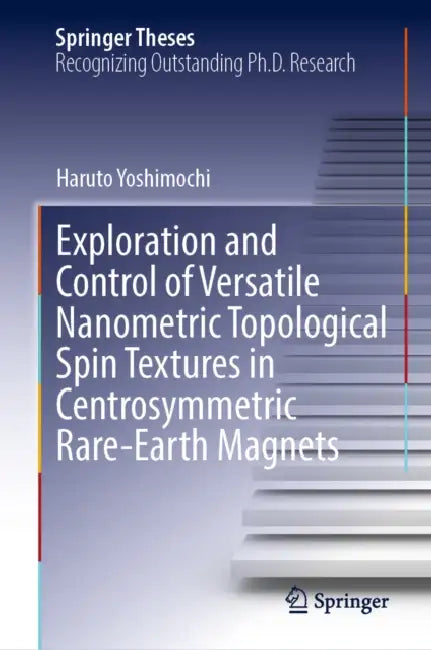 Exploration and Control of Versatile Nanometric Topological Spin Textures in Centrosymmetric Rare-Earth Magnets by Haruto Yoshimochi