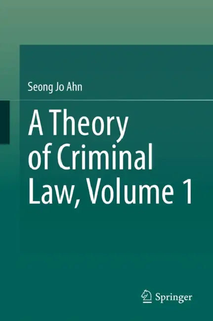 A Theory of Criminal Law, Volume 1 by Seong Jo Ahn