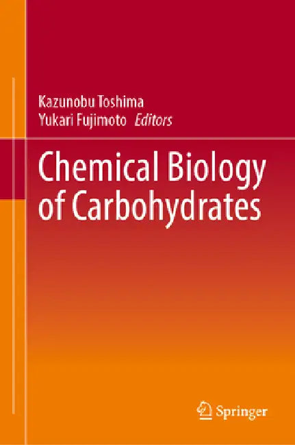 Chemical Biology of Carbohydrates by Kazunobu Toshima, Yukari Fujimoto