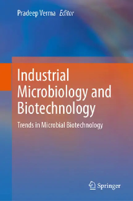 Industrial Microbiology and Biotechnology: Trends in Microbial Biotechnology by Pradeep Verma