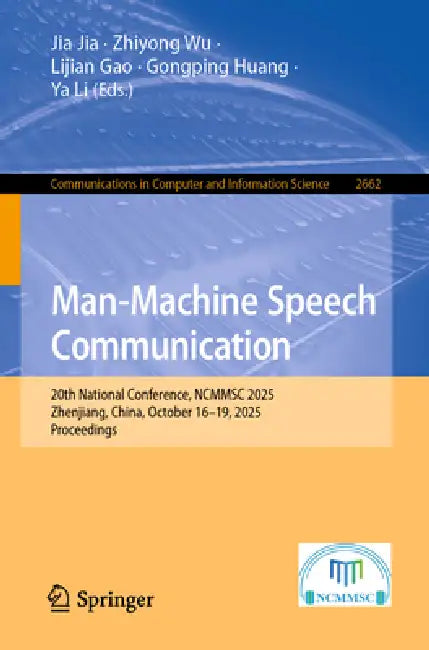 Man-Machine Speech Communication: 20th National Conference, Ncmmsc 2025, Zhenjiang, China, October 16-19, 2025, Proceedings by Jia Jia, Zhiyong Wu, Lijian Gao