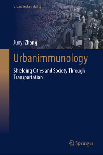 Urbanimmunology: Shielding Cities and Society Through Transportation by Junyi Zhang
