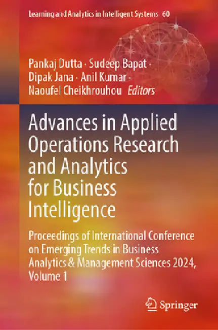 Advances in Applied Operations Research and Analytics for Business Intelligence: Proceedings of International Conference on Emerging Trends in Busines by Pankaj Dutta, Sudeep Bapat, Dipak Jana