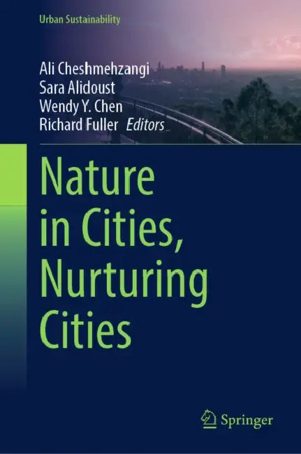 Nature in Cities, Nurturing Cities by Ali Cheshmehzangi, Sara Alidoust, Wendy Y. Chen
