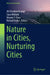 Nature in Cities, Nurturing Cities by Ali Cheshmehzangi, Sara Alidoust, Wendy Y. Chen
