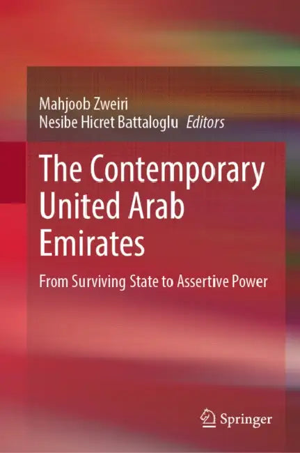 The Contemporary United Arab Emirates: From Surviving State to Assertive Power by Mahjoob Zweiri