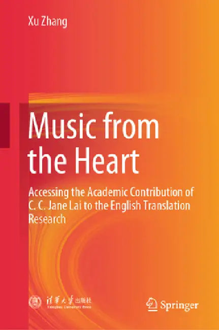 Music from the Heart: Accessing the Academic Contribution of C. C. Jane Lai to the English Translation Research by Xu Zhang