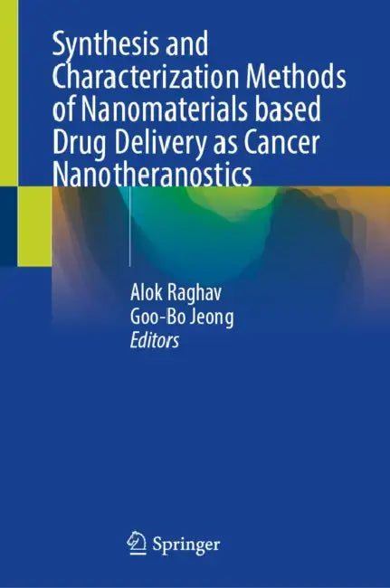 Synthesis and Characterization Methods of Nanomaterials Based Drug Delivery as Cancer Nanotheranostics by Alok Raghav, Goo-Bo Jeong
