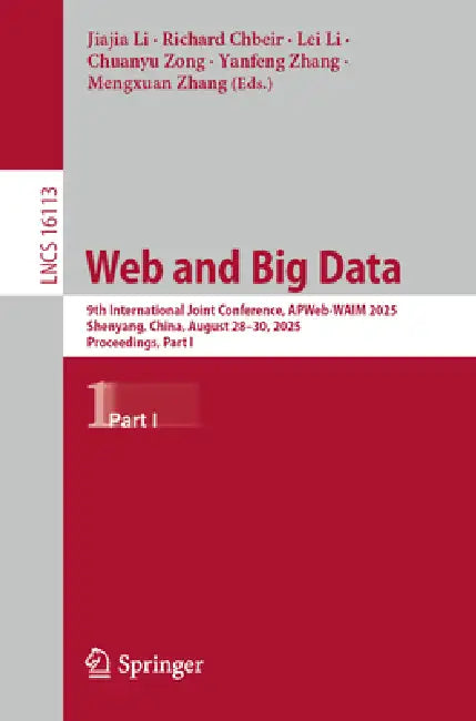 Web and Big Data: 9th International Joint Conference, Apweb-Waim 2025, Shenyang, China, August 28-30, 2025, Proceedings, Part I by Jiajia Li, Richard Chbeir, Lei Li