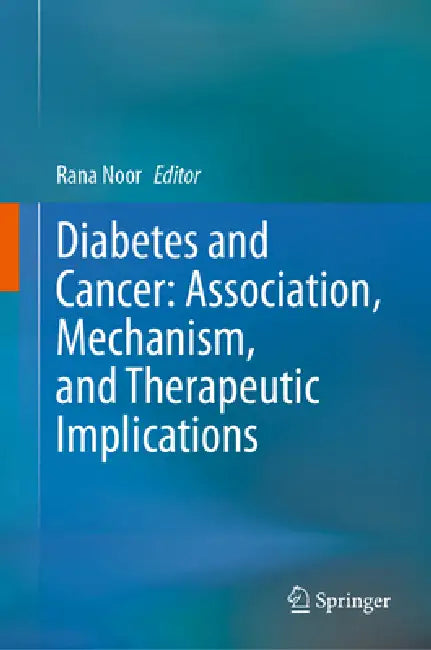 Diabetes and Cancer: Association, Mechanism, and Therapeutic Implications by Rana Noor