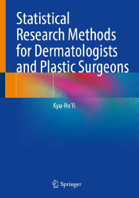 Statistical Research Methods for Dermatologists and Plastic Surgeons by Kyu-Ho Yi