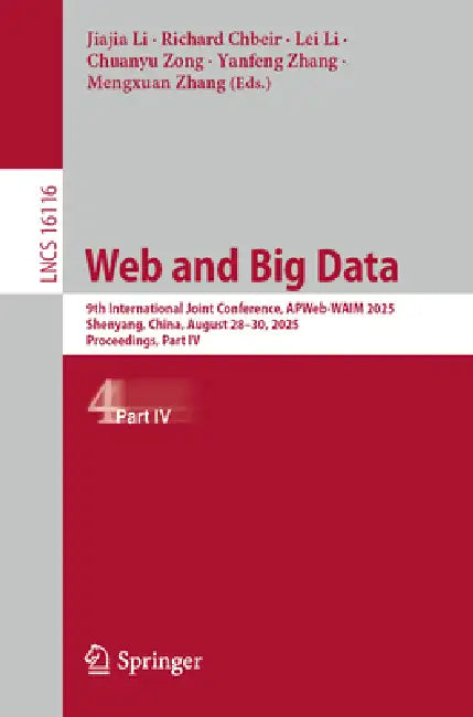 Web and Big Data: 9th International Joint Conference, Apweb-Waim 2025, Shenyang, China, August 28-30, 2025, Proceedings, Part IV by Jiajia Li, Richard Chbeir, Lei Li
