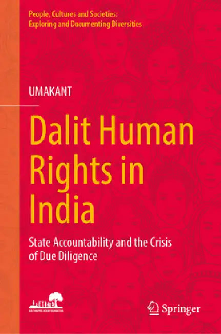Dalit Human Rights in India: State Accountability and the Crisis of Due Diligence by Umakant