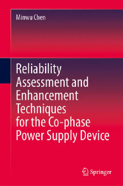 Reliability Assessment and Enhancement Techniques for the Co-Phase Power Supply Device by Minwu Chen