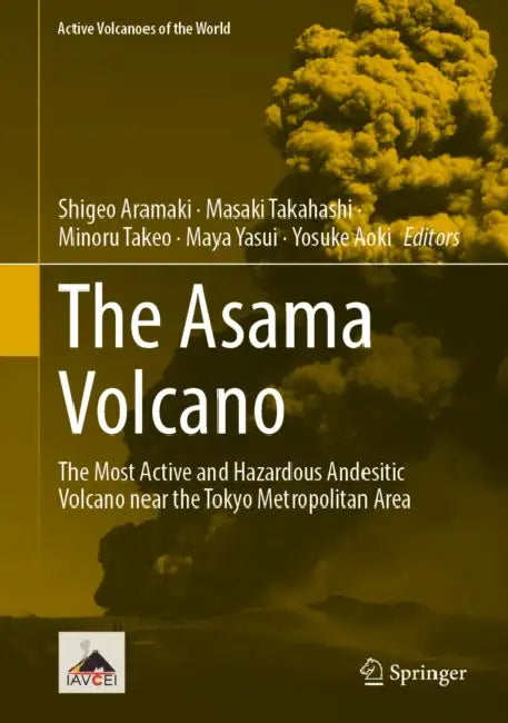 The Asama Volcano: The Most Active and Hazardous Andesitic Volcano Near the Tokyo Metropolitan Area by Shigeo Aramaki, Masaki Takahashi, Minoru Takeo