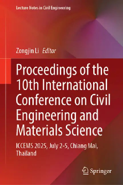 Proceedings of the 10th International Conference on Civil Engineering and Materials Science: Iccems 2025, July 2-5, Chiang Mai, Thailand by Zongjin Li