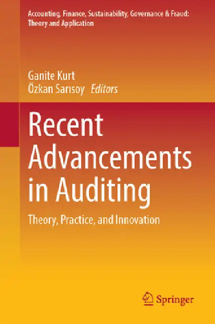 Recent Advancements in Auditing: Theory, Practice, and Innovation by Ganite Kurt, Özkan Sarısoy
