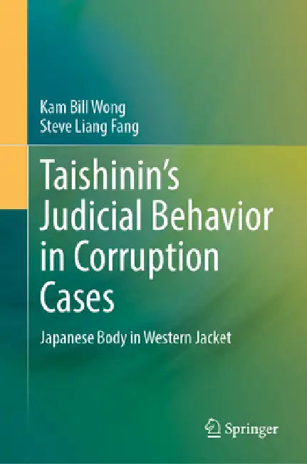 Taishinin's Judicial Behaviour in Corruption Cases: Japanese Body in Western Jacket by Kam Bill Wong