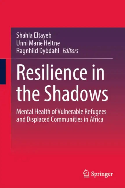 Resilience in the Shadows: Mental Health of Vulnerable Refugees and Displaced Communities in Africa by Shahla Eltayeb